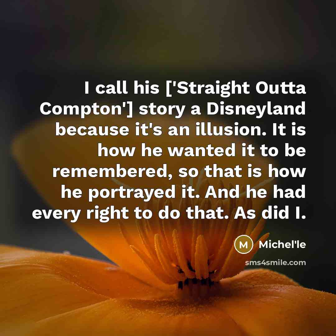 “I call his ['Straight Outta Compton'] story a Disneyland because…” quote by Michel'le
