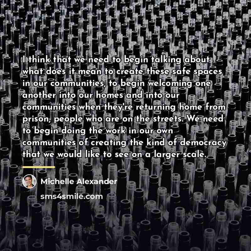 “I think that we need to begin talking about what…” quote by Michelle Alexander