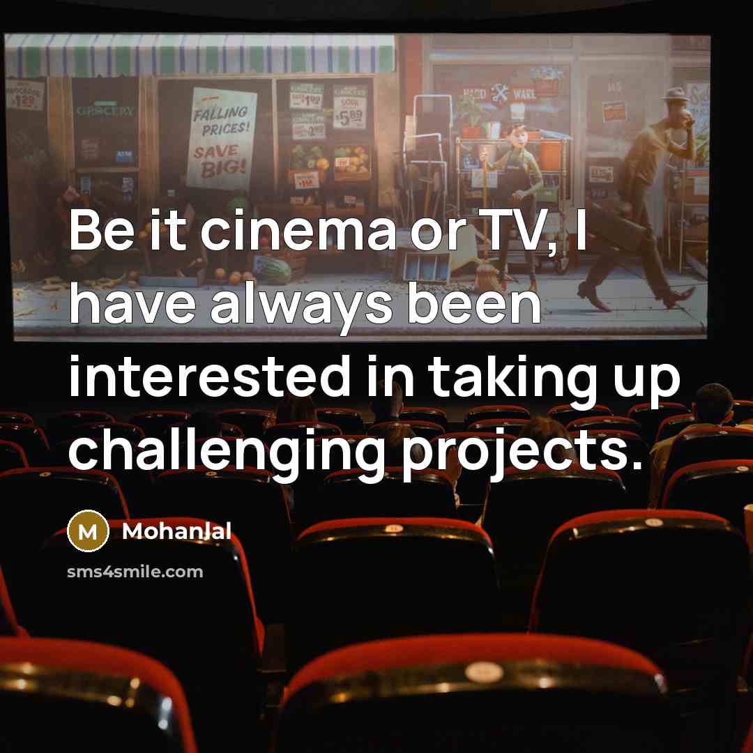 “Be it cinema or TV, I have always been interested…” quote by Mohanlal