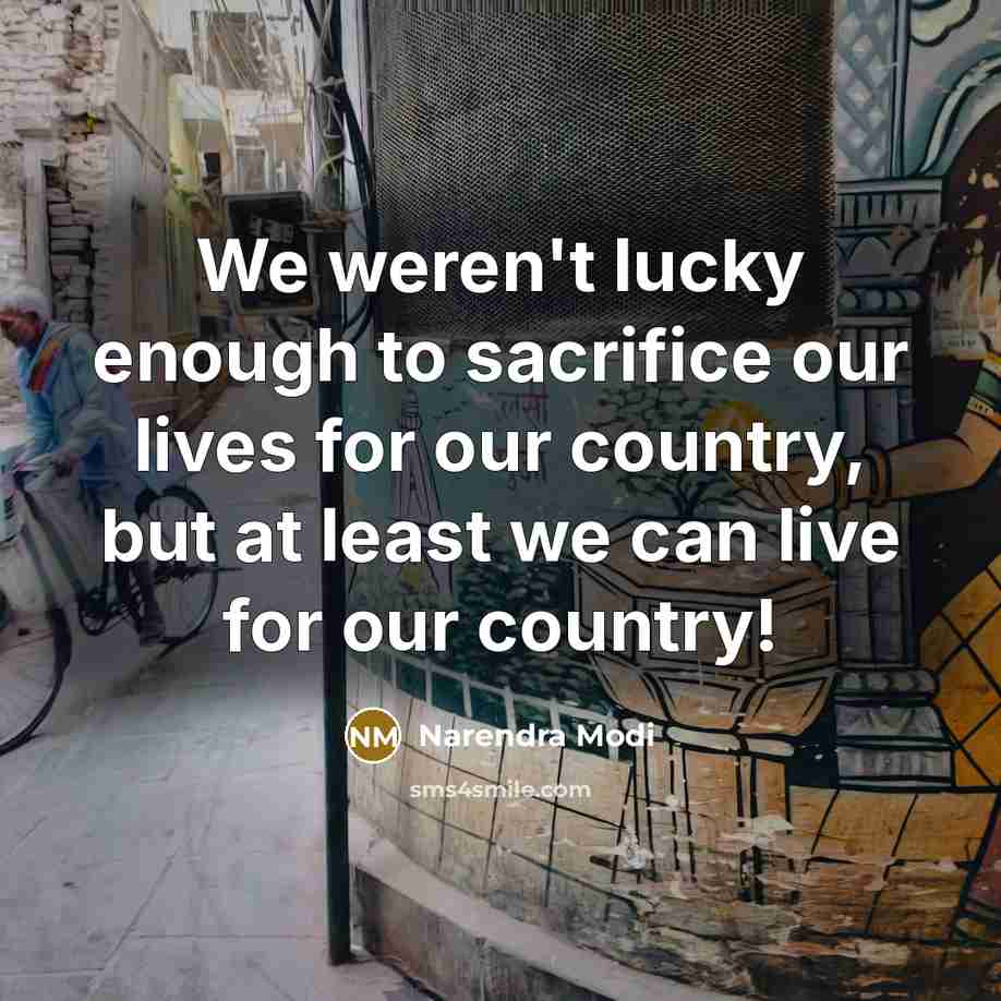 “We weren't lucky enough to sacrifice our lives for our…” quote by Narendra Modi