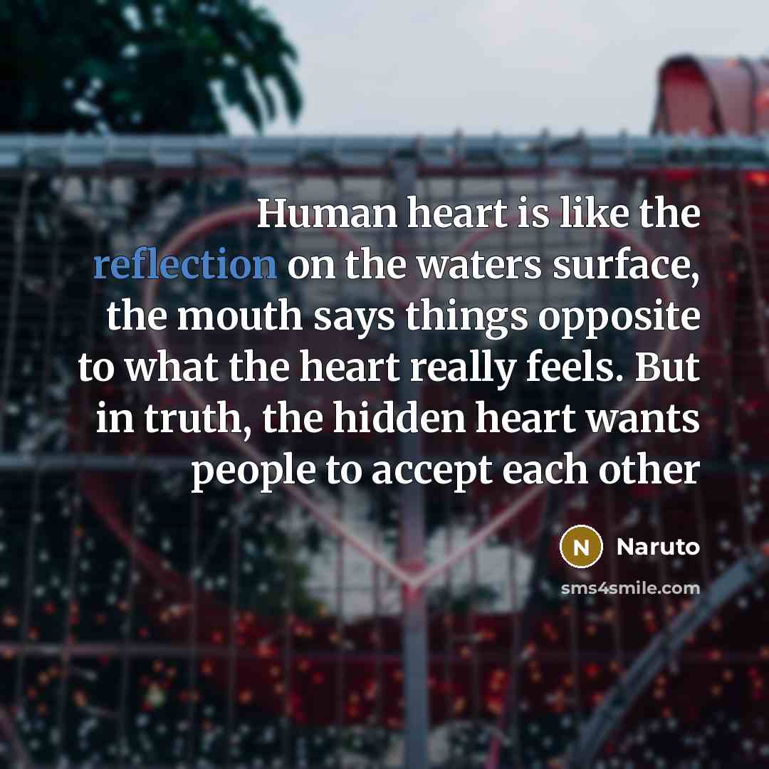 “Human heart is like the reflection on the waters surface,…” quote by Naruto