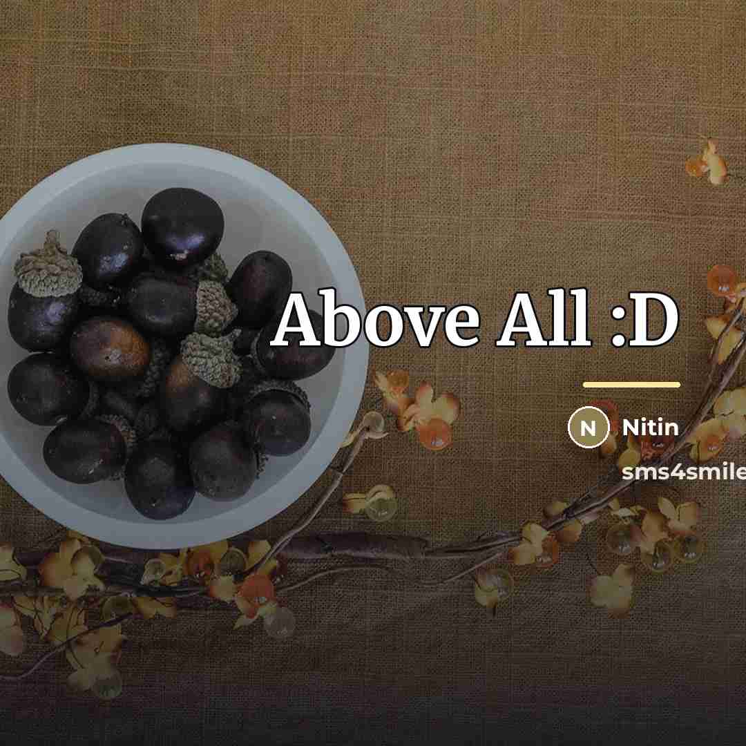 “Above All :D…” quote by Nitin