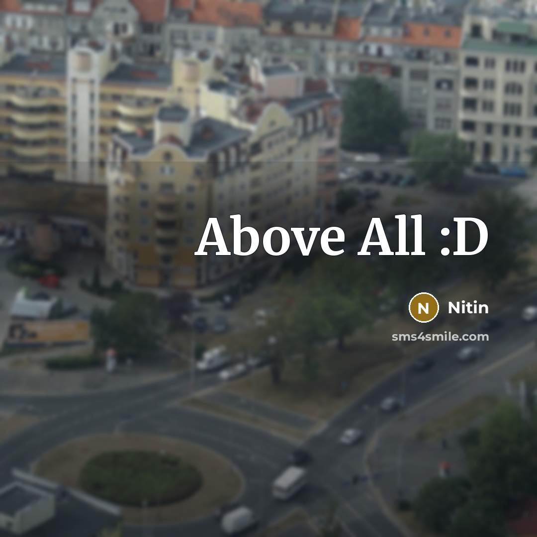 “Above All :D” quote by Nitin