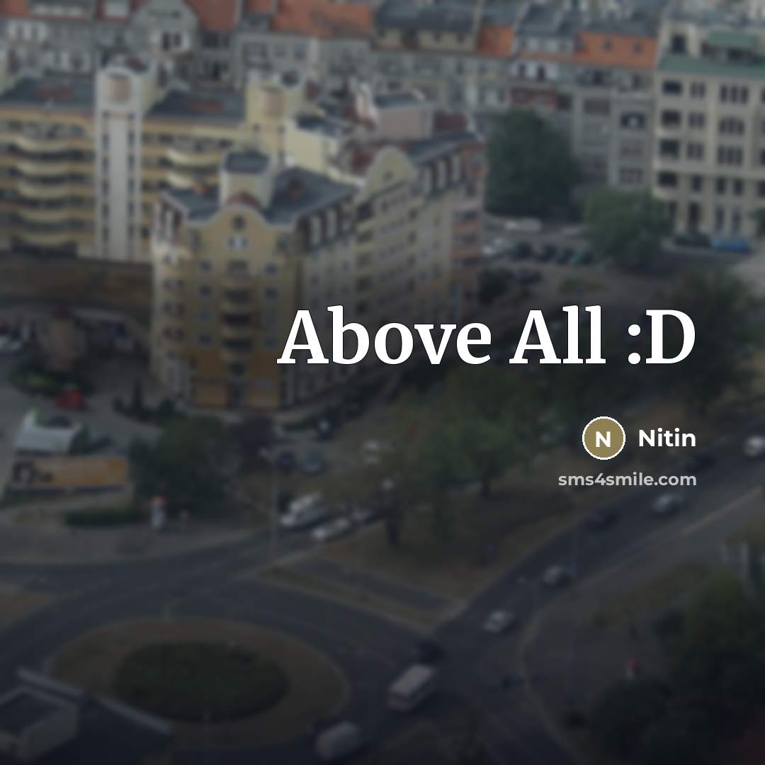 “Above All :D” quote by Nitin
