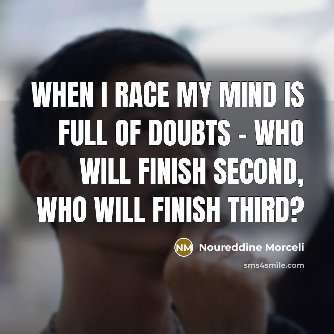 “When I race my mind is full of doubts -…” quote by Noureddine Morceli