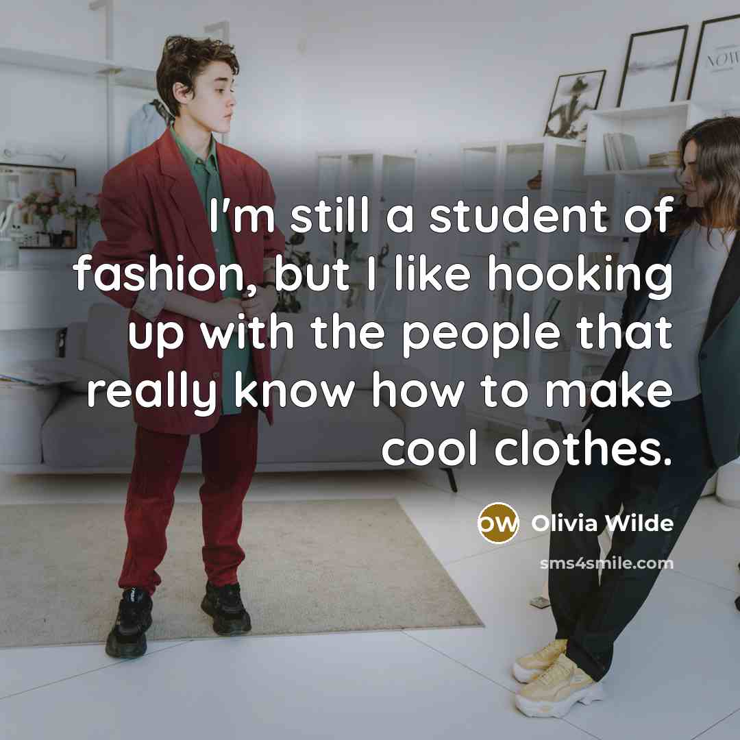 “I'm still a student of fashion, but I like hooking…” quote by Olivia Wilde