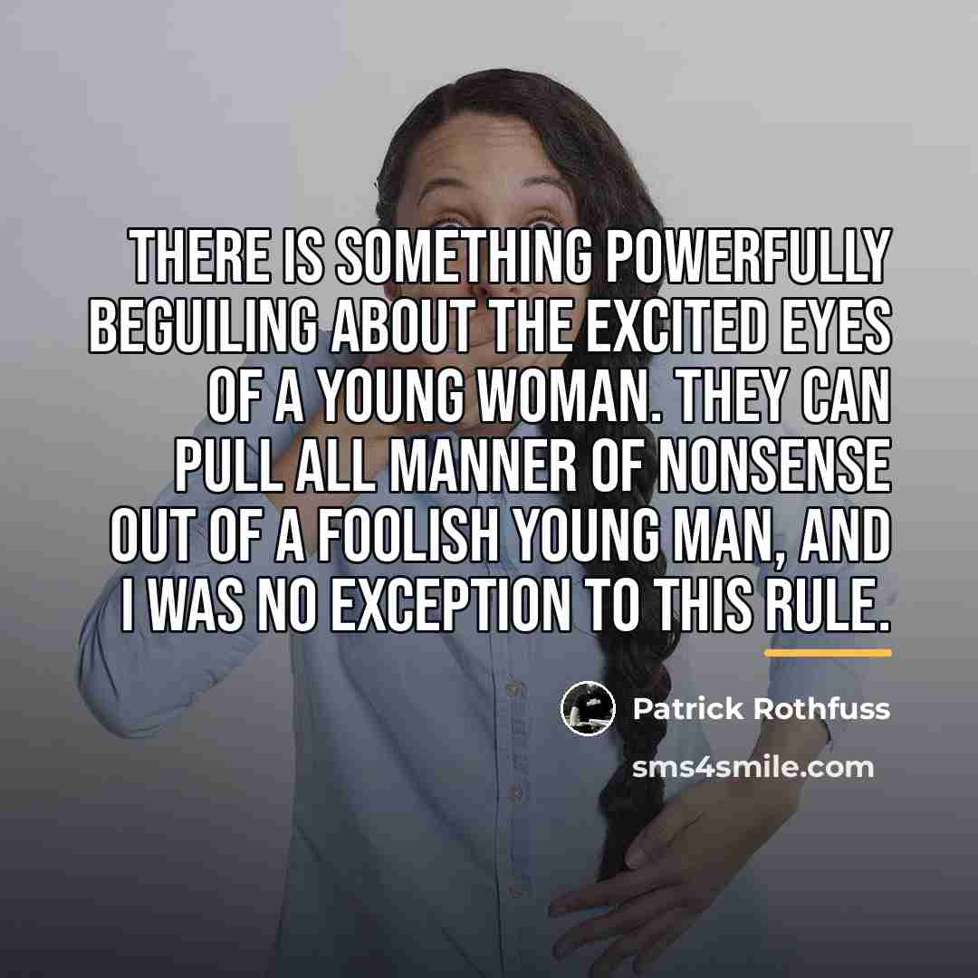 “There is something powerfully beguiling about the excited eyes of…” quote by Patrick Rothfuss