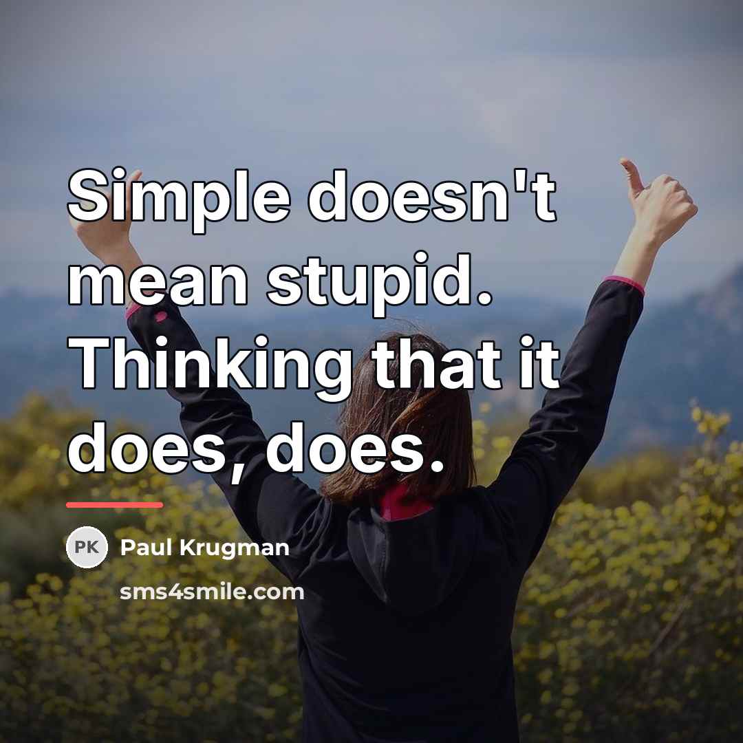 “Simple doesn't mean stupid. Thinking that it does, does.…” quote by Paul Krugman