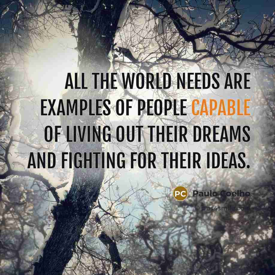“All the world needs are examples of people capable of…” quote by Paulo Coelho
