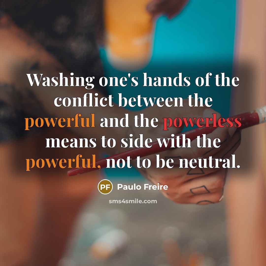 “Washing one's hands of the conflict between the powerful and…” quote by Paulo Freire