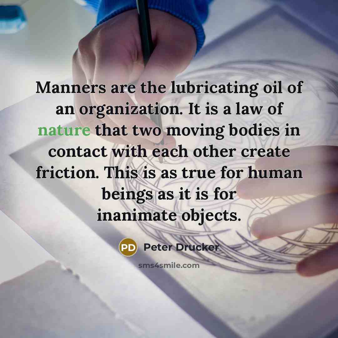 “Manners are the lubricating oil of an organization. It is…” quote by Peter Drucker