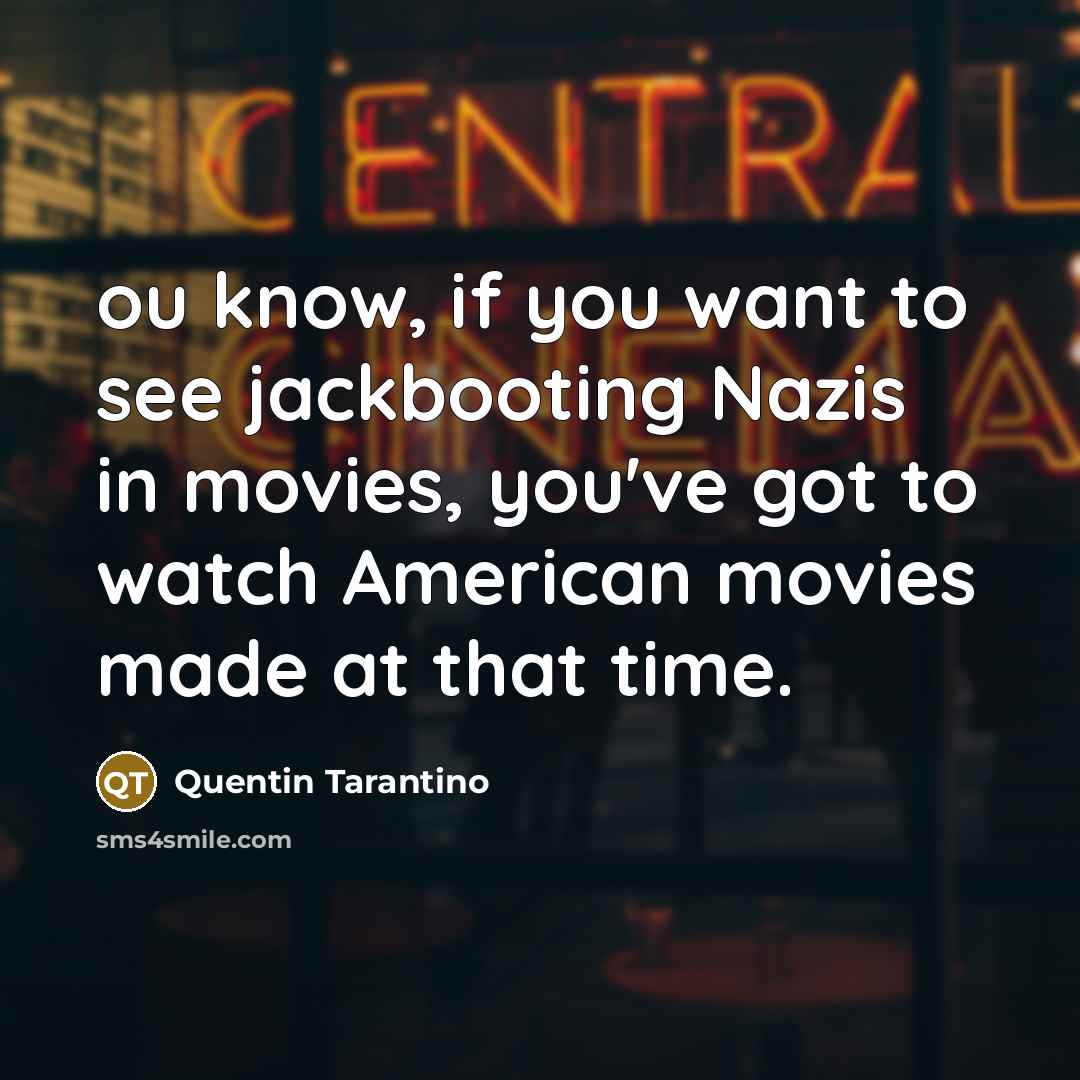 “ou know, if you want to see jackbooting Nazis in…” quote by Quentin Tarantino