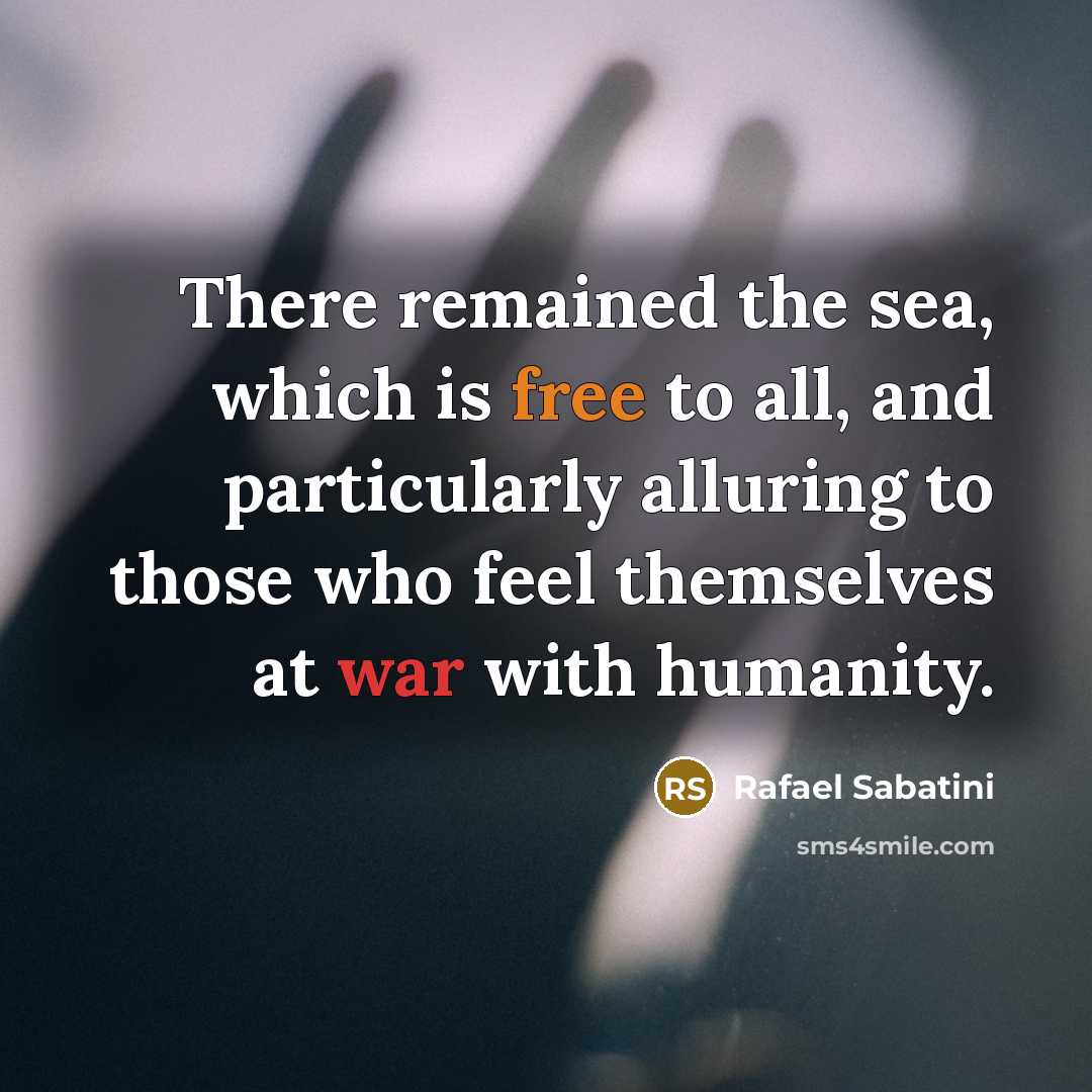 “There remained the sea, which is free to all, and…” quote by Rafael Sabatini