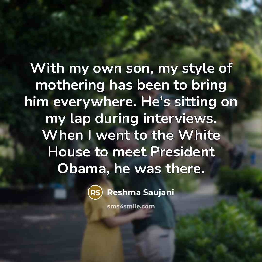 “With my own son, my style of mothering has been…” quote by Reshma Saujani