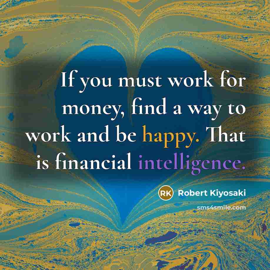 “If you must work for money, find a way to…” quote by Robert Kiyosaki
