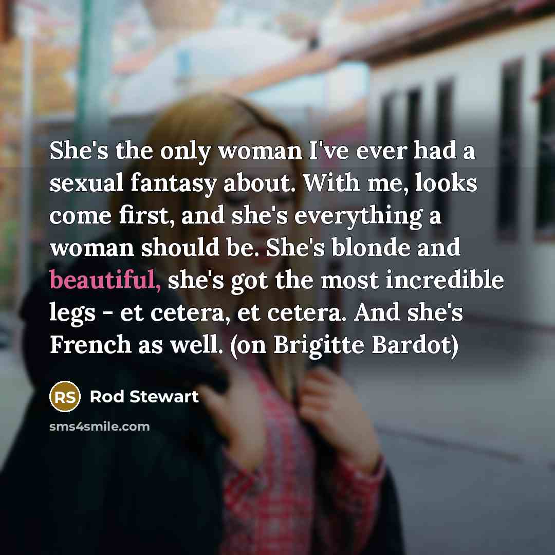 “She's the only woman I've ever had a sexual fantasy…” quote by Rod Stewart