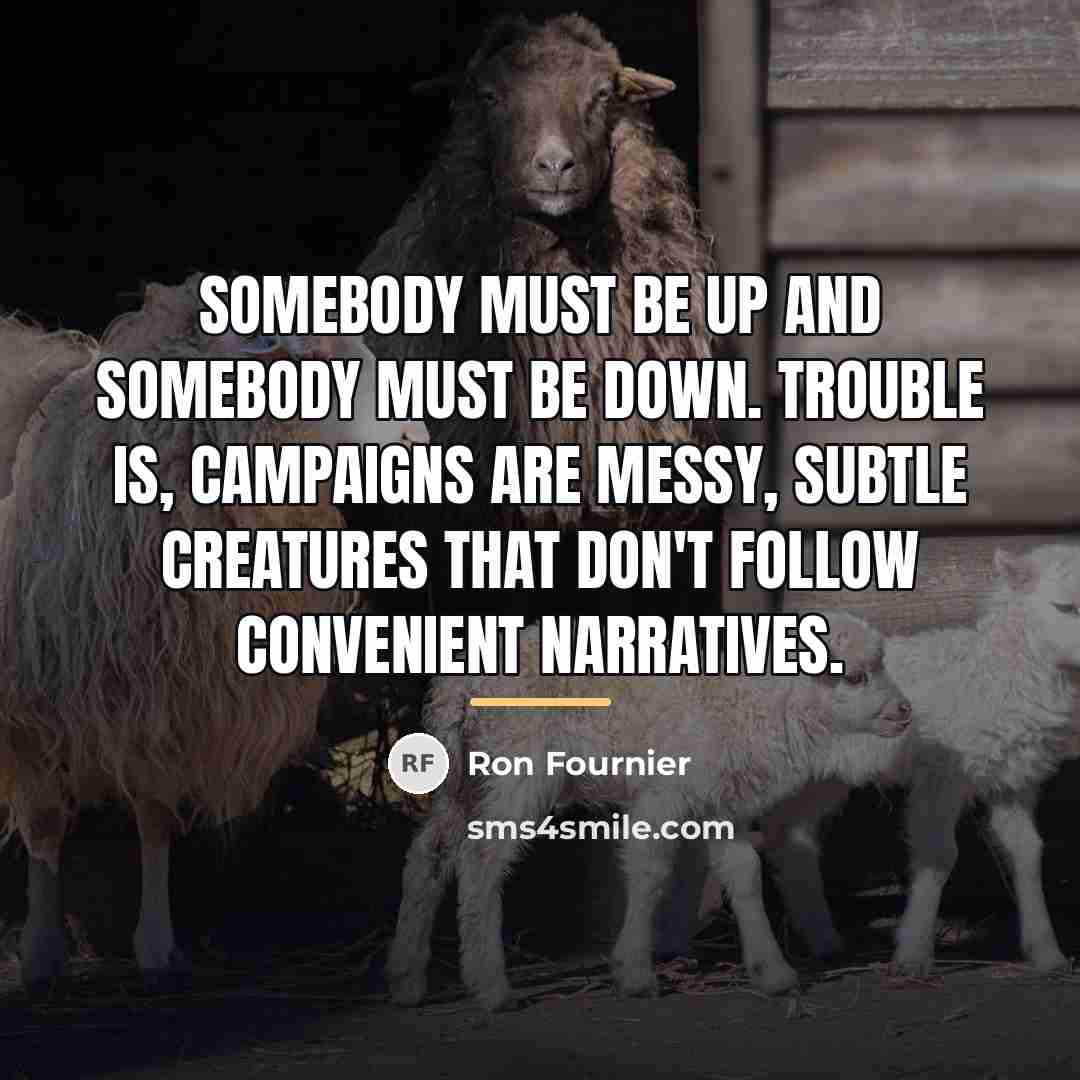 “Somebody must be up and somebody must be down. Trouble…” quote by Ron Fournier
