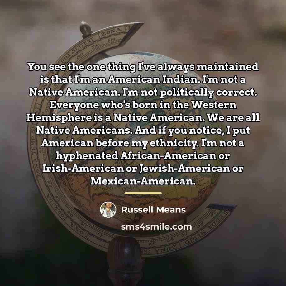 “You see the one thing I've always maintained is that…” quote by Russell Means