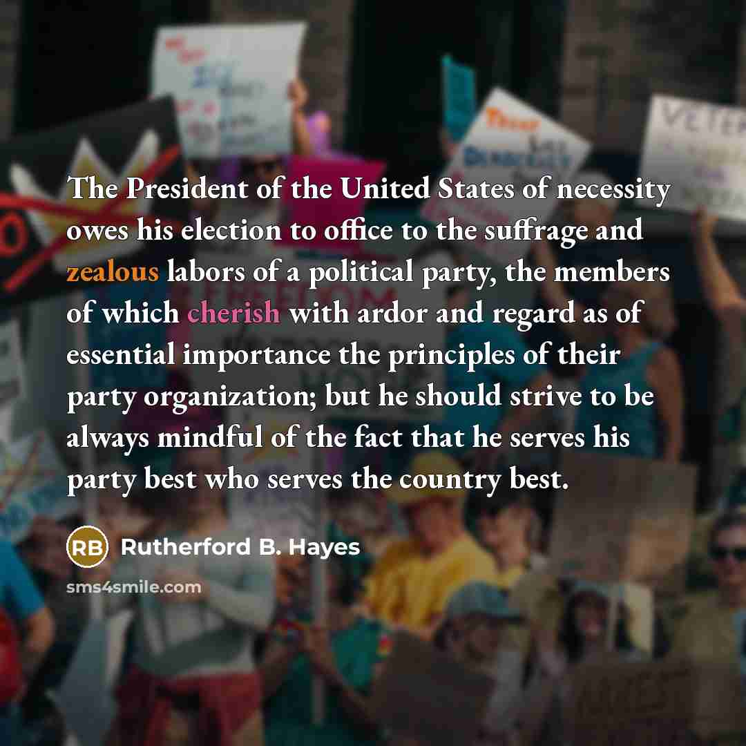 “The President of the United States of necessity owes his…” quote by Rutherford B. Hayes