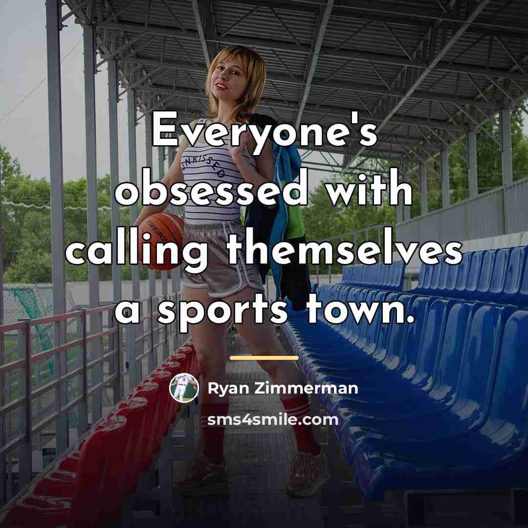 “Everyone's obsessed with calling themselves a sports town.…” quote by Ryan Zimmerman