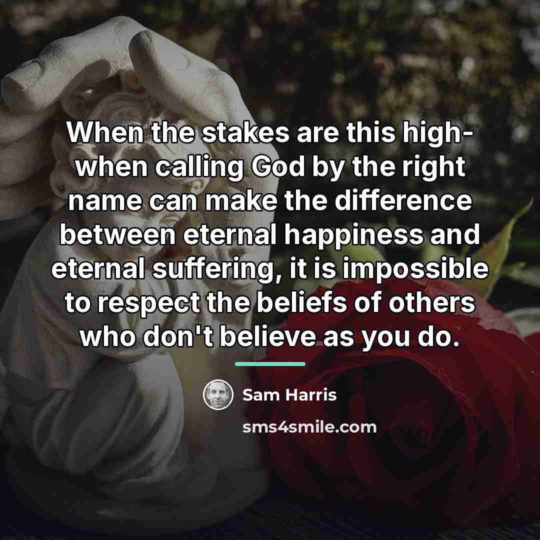 “When the stakes are this high- when calling God by…” quote by Sam Harris