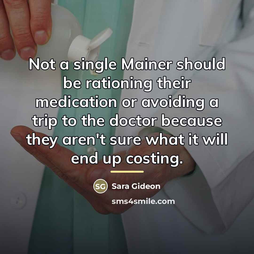 “Not a single Mainer should be rationing their medication or…” quote by Sara Gideon