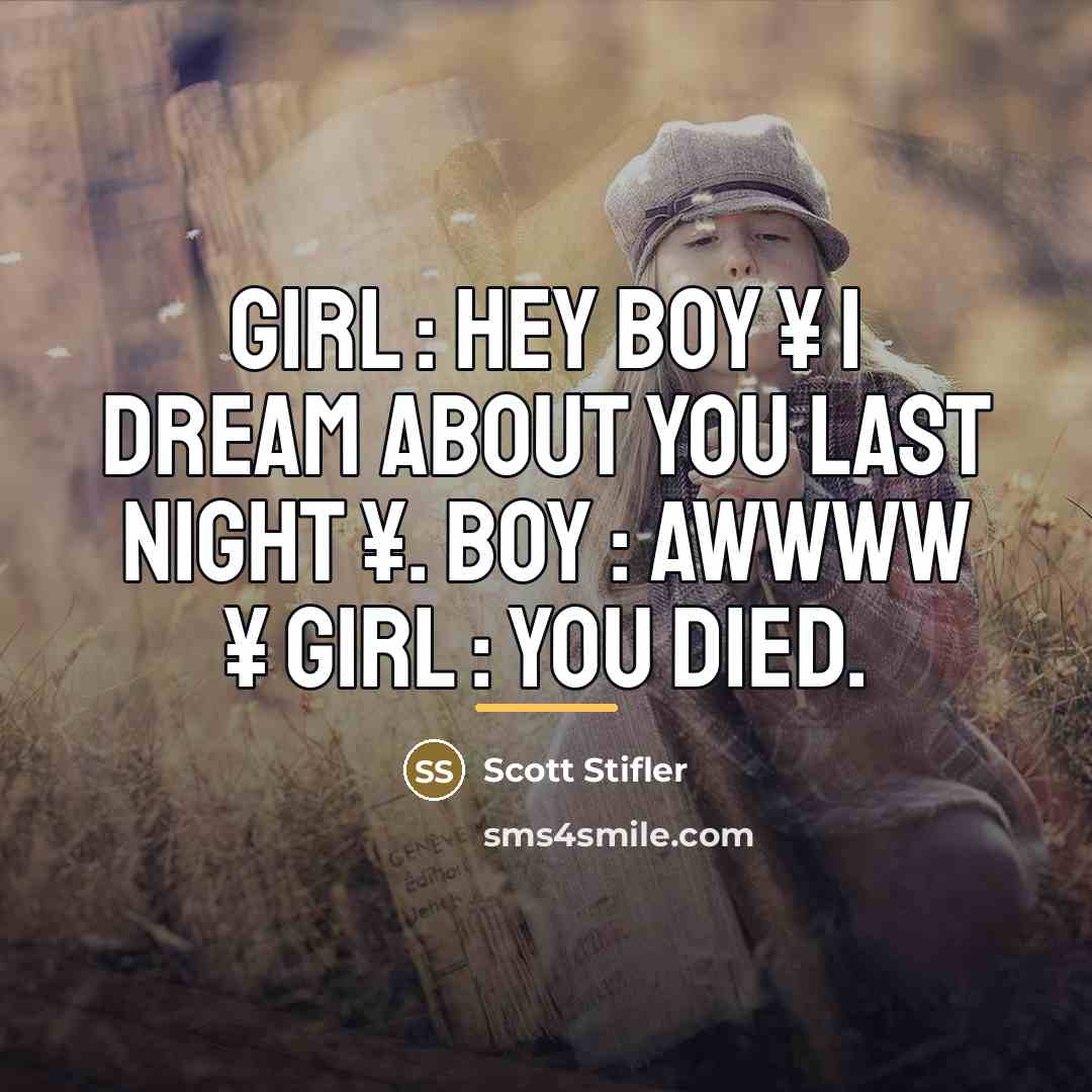 “Girl : Hey boy ¥ I dream about you last…” quote by Scott Stifler