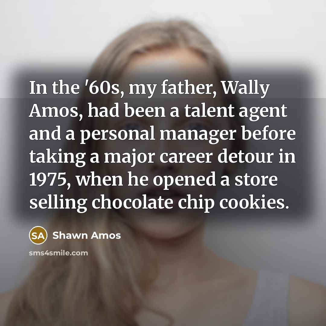 “In the '60s, my father, Wally Amos, had been a…” quote by Shawn Amos