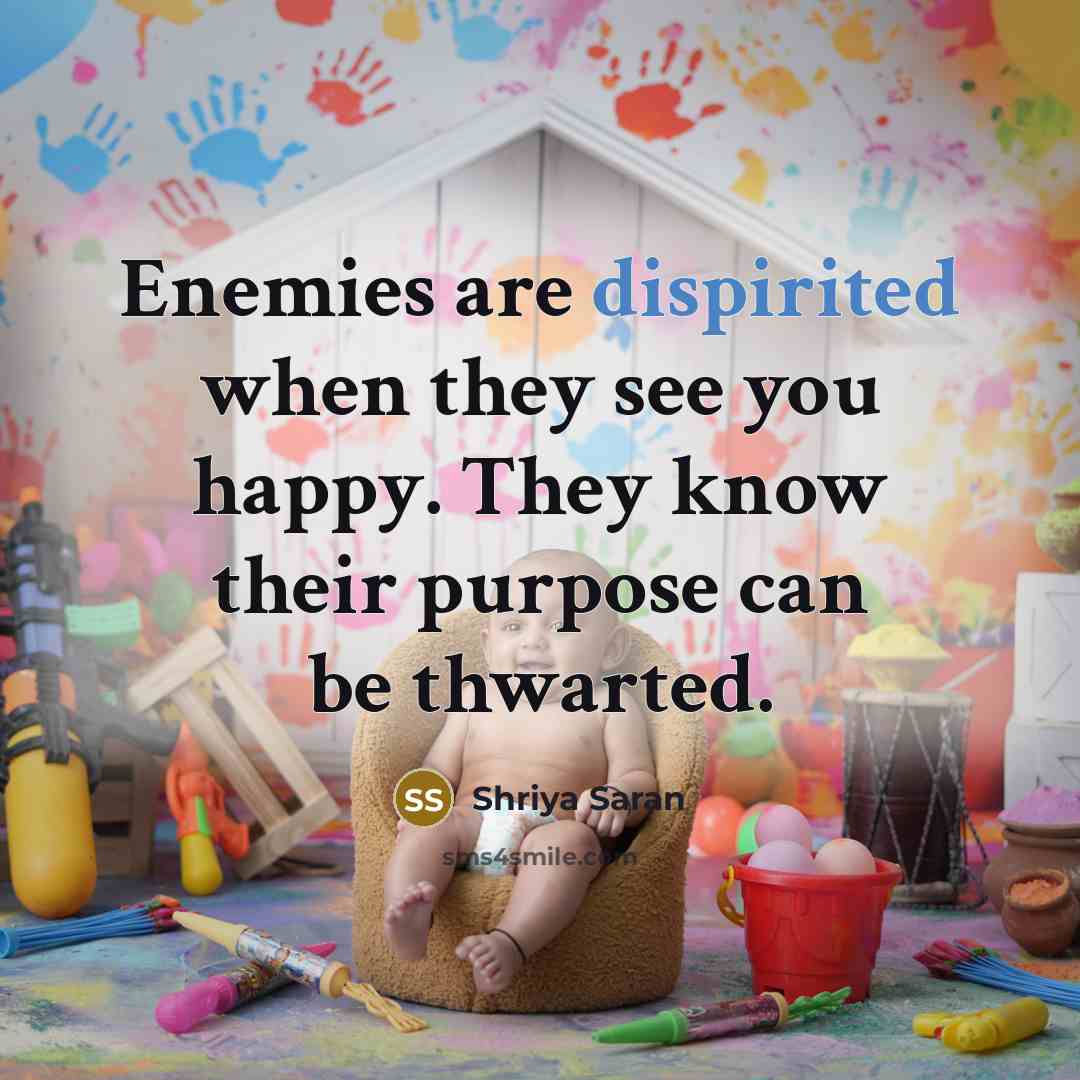 “Enemies are dispirited when they see you happy. They know…” quote by Shriya Saran
