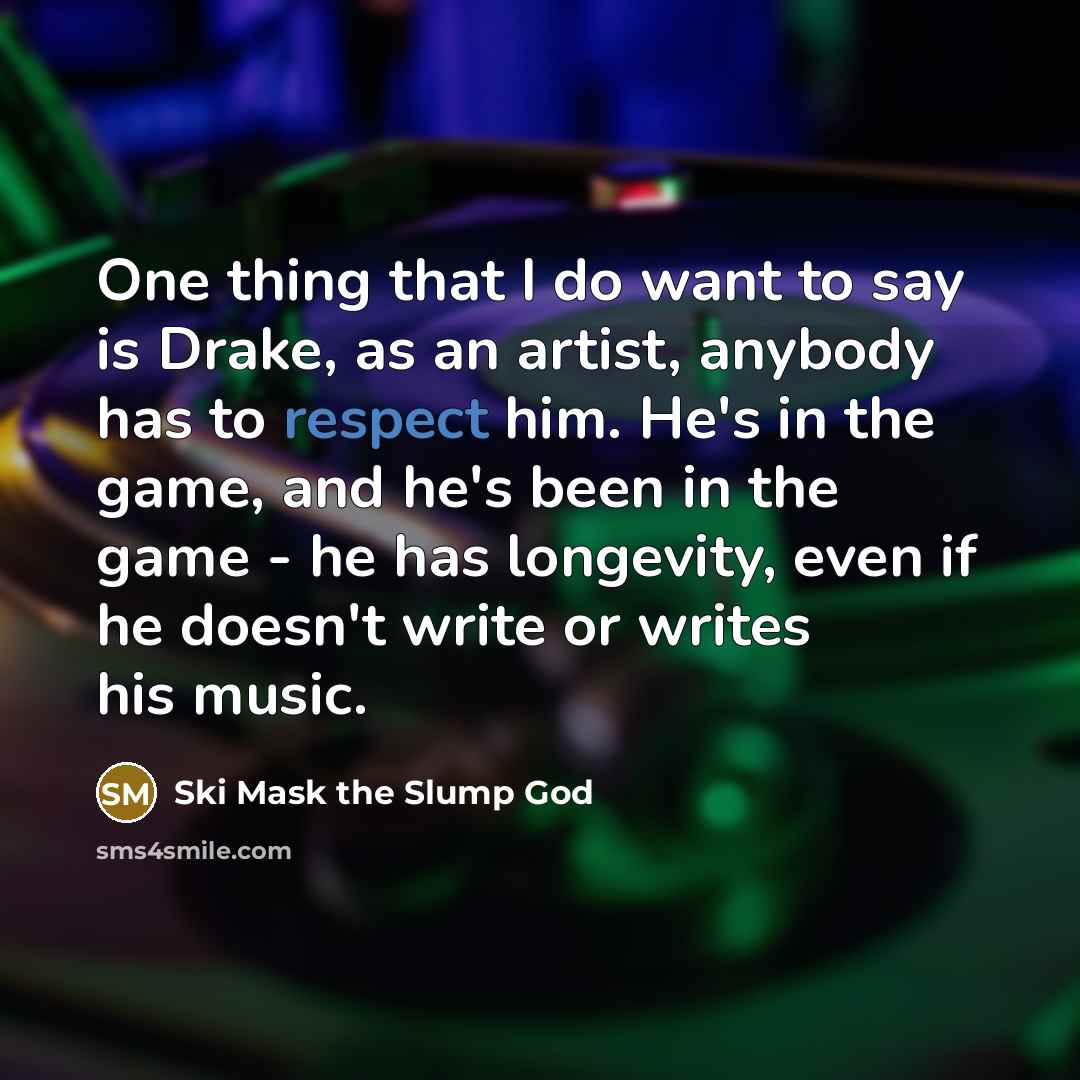 “One thing that I do want to say is Drake,…” quote by Ski Mask the Slump God