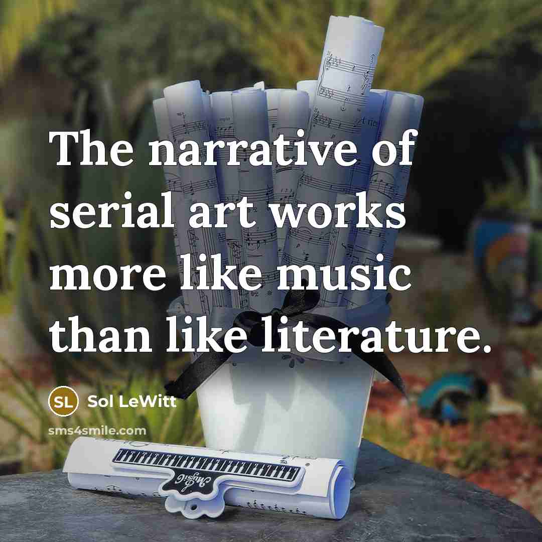“The narrative of serial art works more like music than…” quote by Sol LeWitt