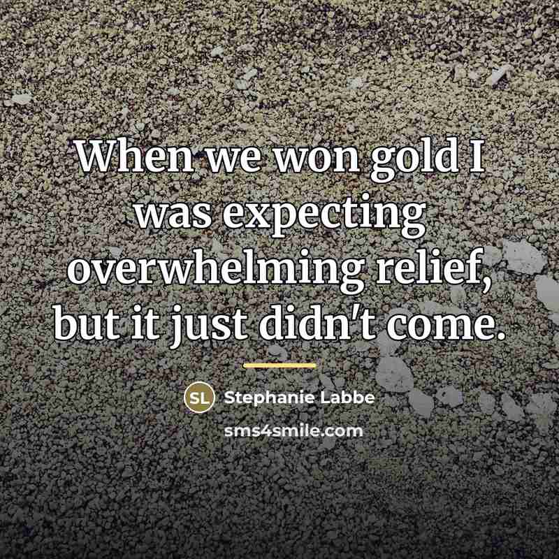 “When we won gold I was expecting overwhelming relief, but…” quote by Stephanie Labbe