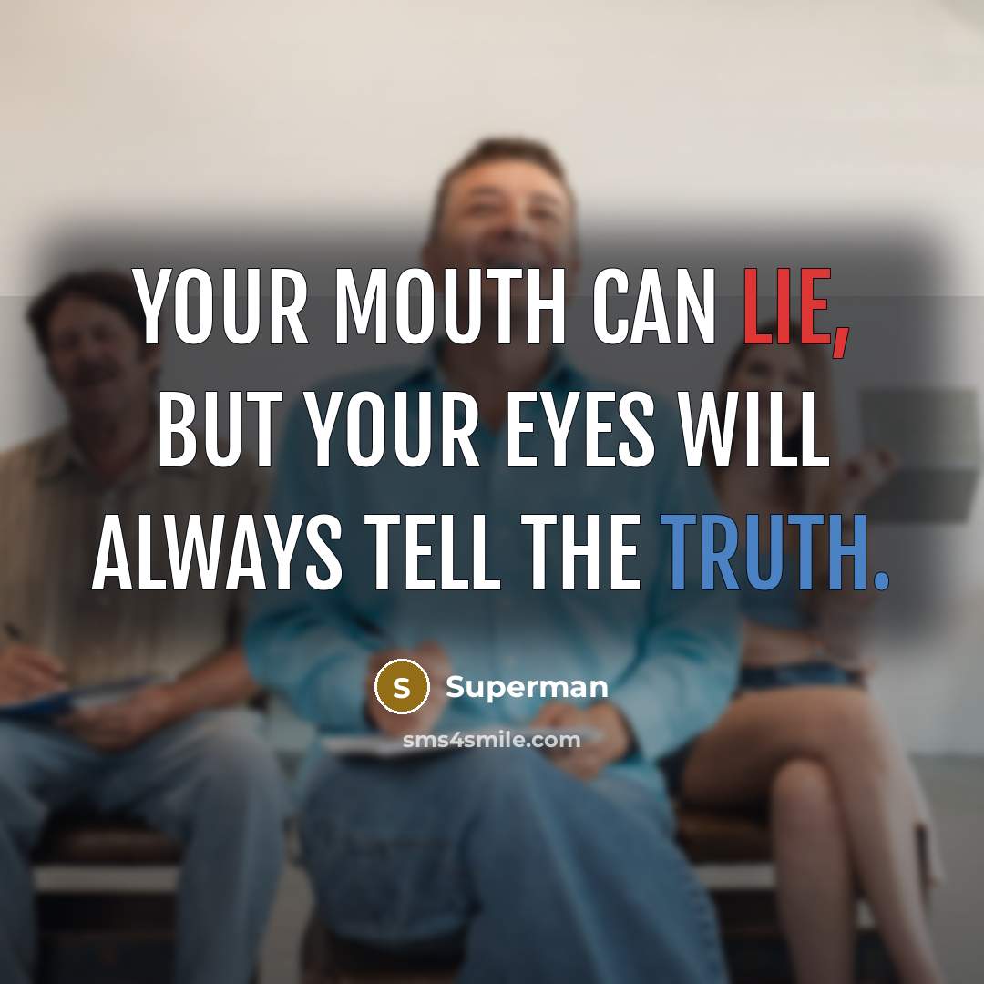 “Your mouth can lie, but your eyes will always tell…” quote by Superman