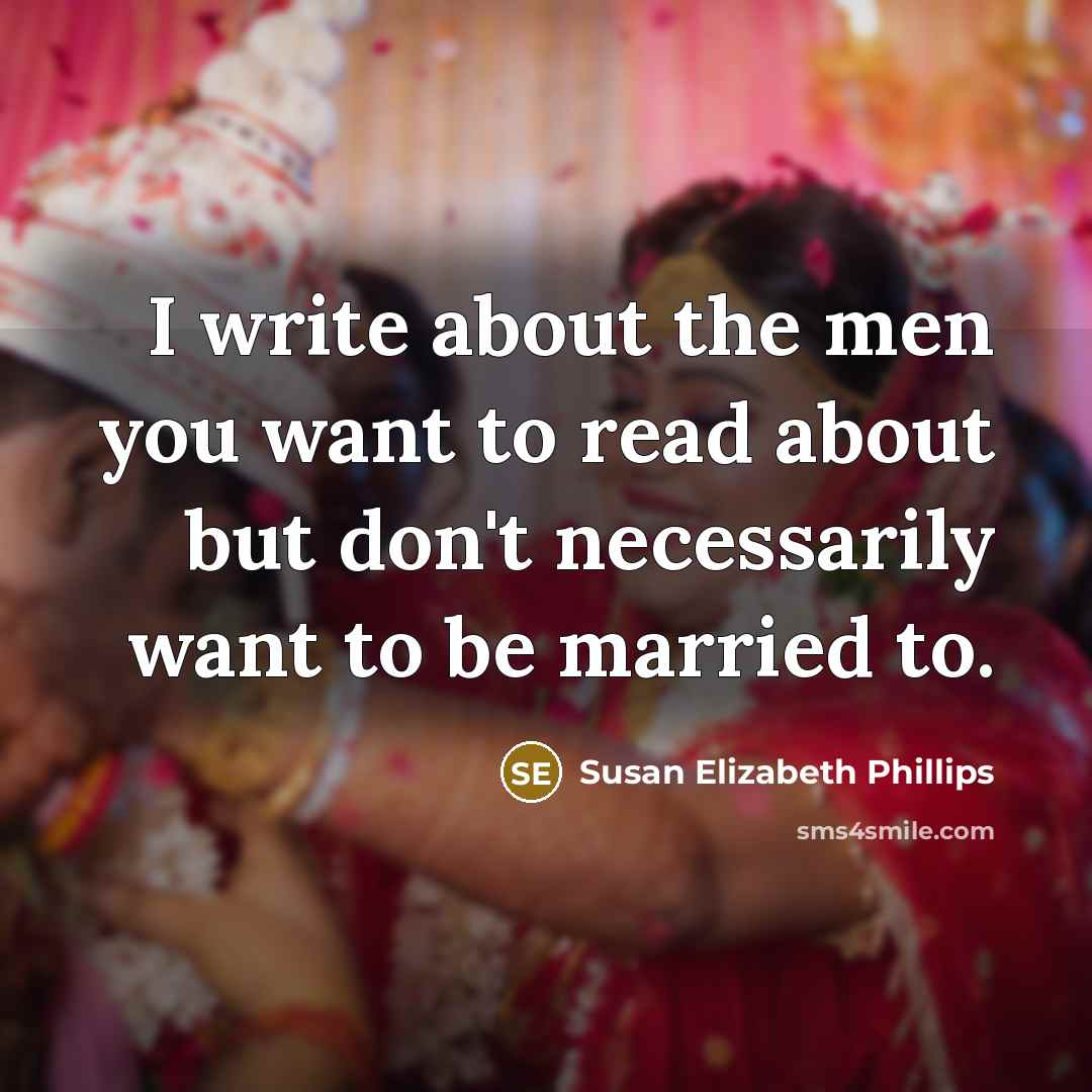 “I write about the men you want to read about…” quote by Susan Elizabeth Phillips