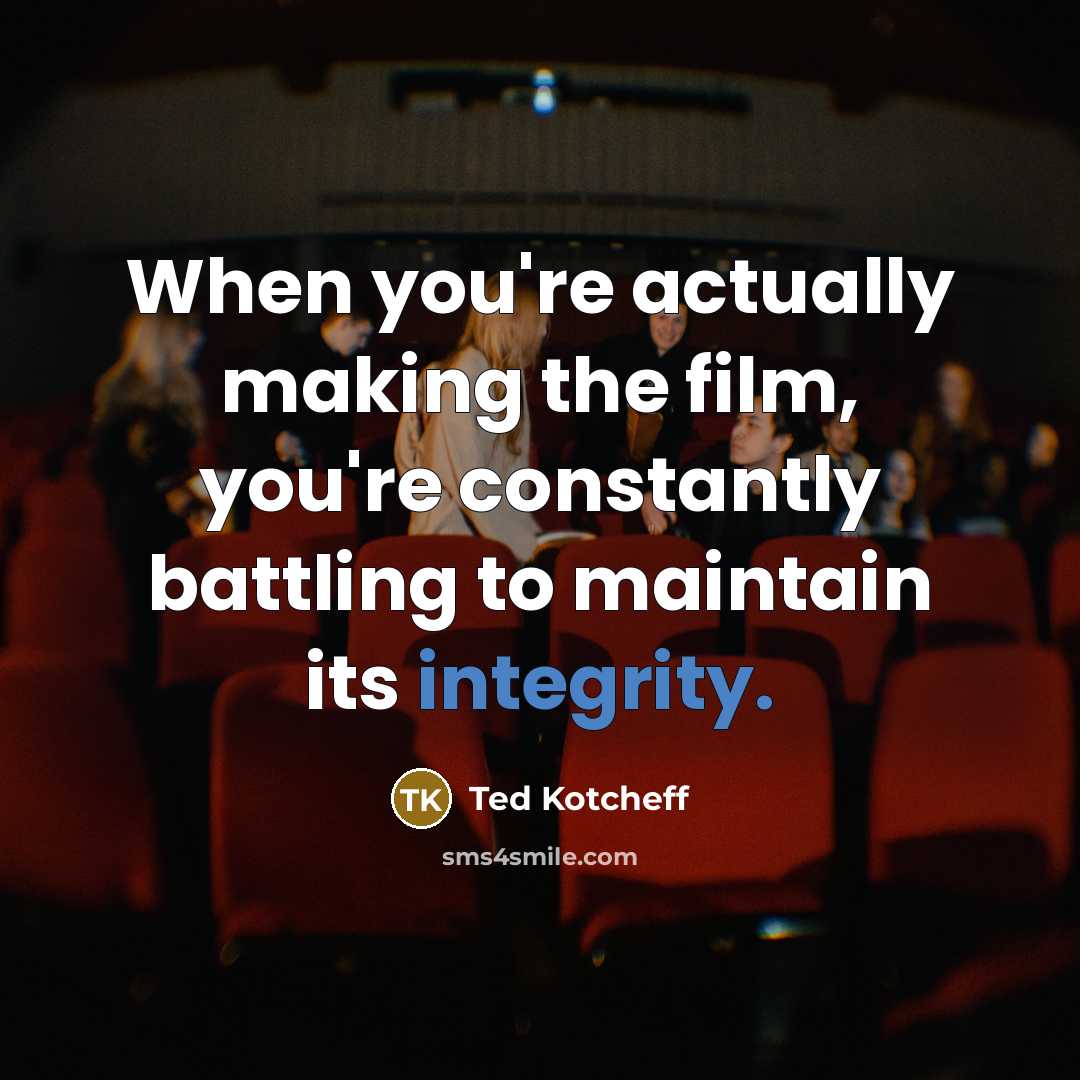“When you're actually making the film, you're constantly battling to…” quote by Ted Kotcheff