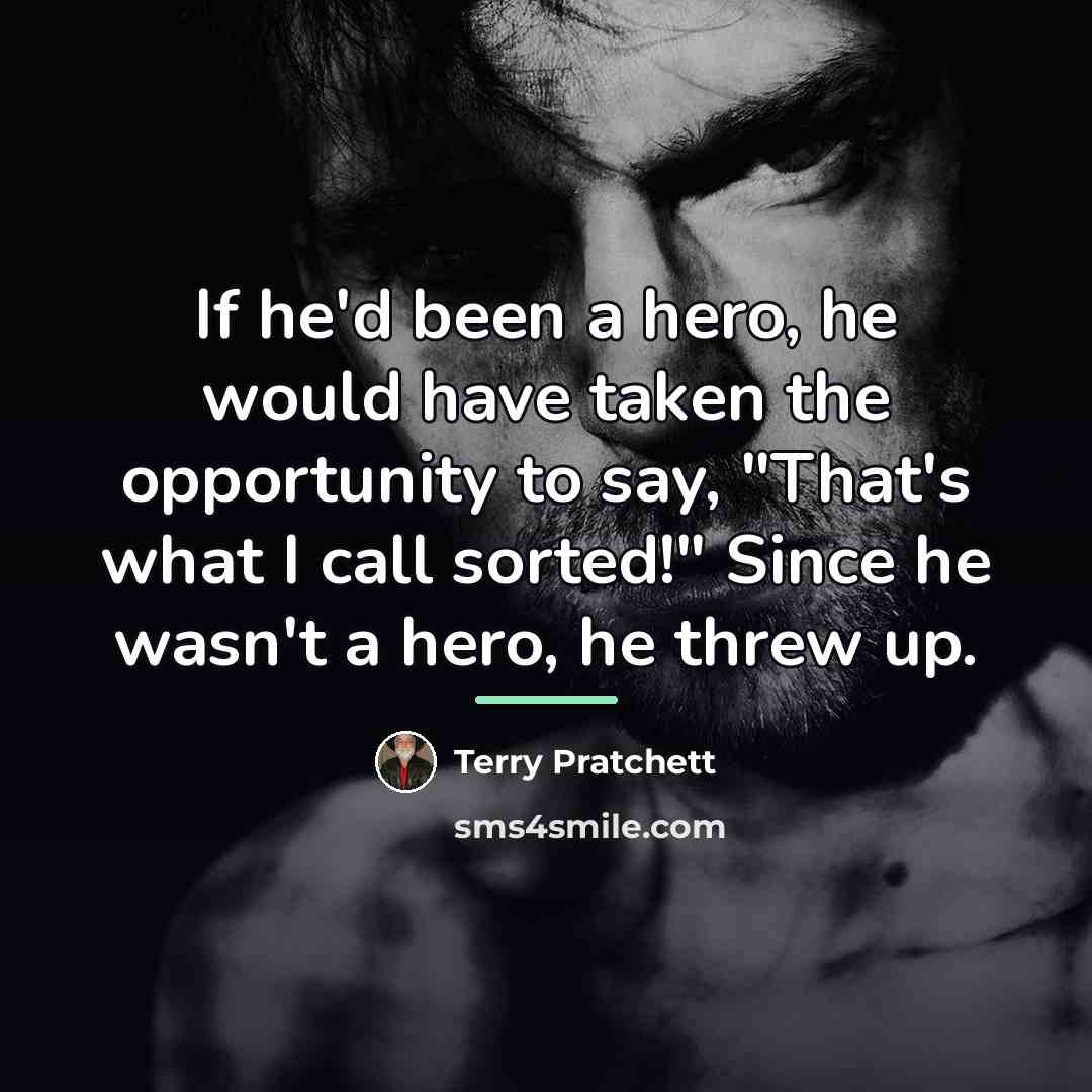 “If he'd been a hero, he would have taken the…” quote by Terry Pratchett