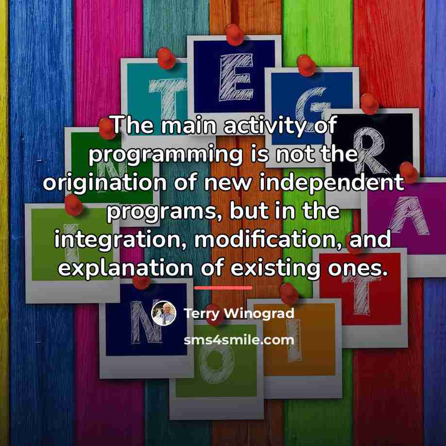 “The main activity of programming is not the origination of…” quote by Terry Winograd