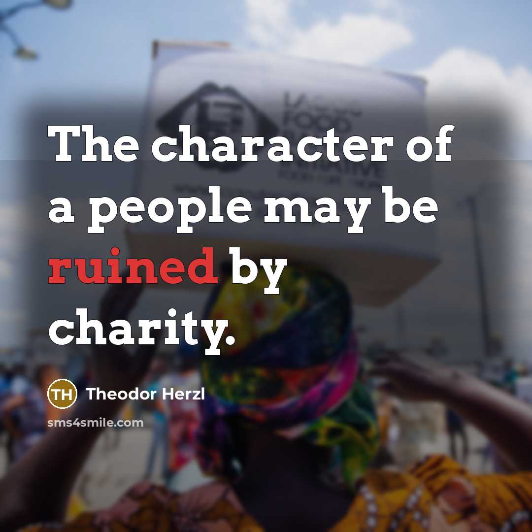 “The character of a people may be ruined by charity.…” quote by Theodor Herzl