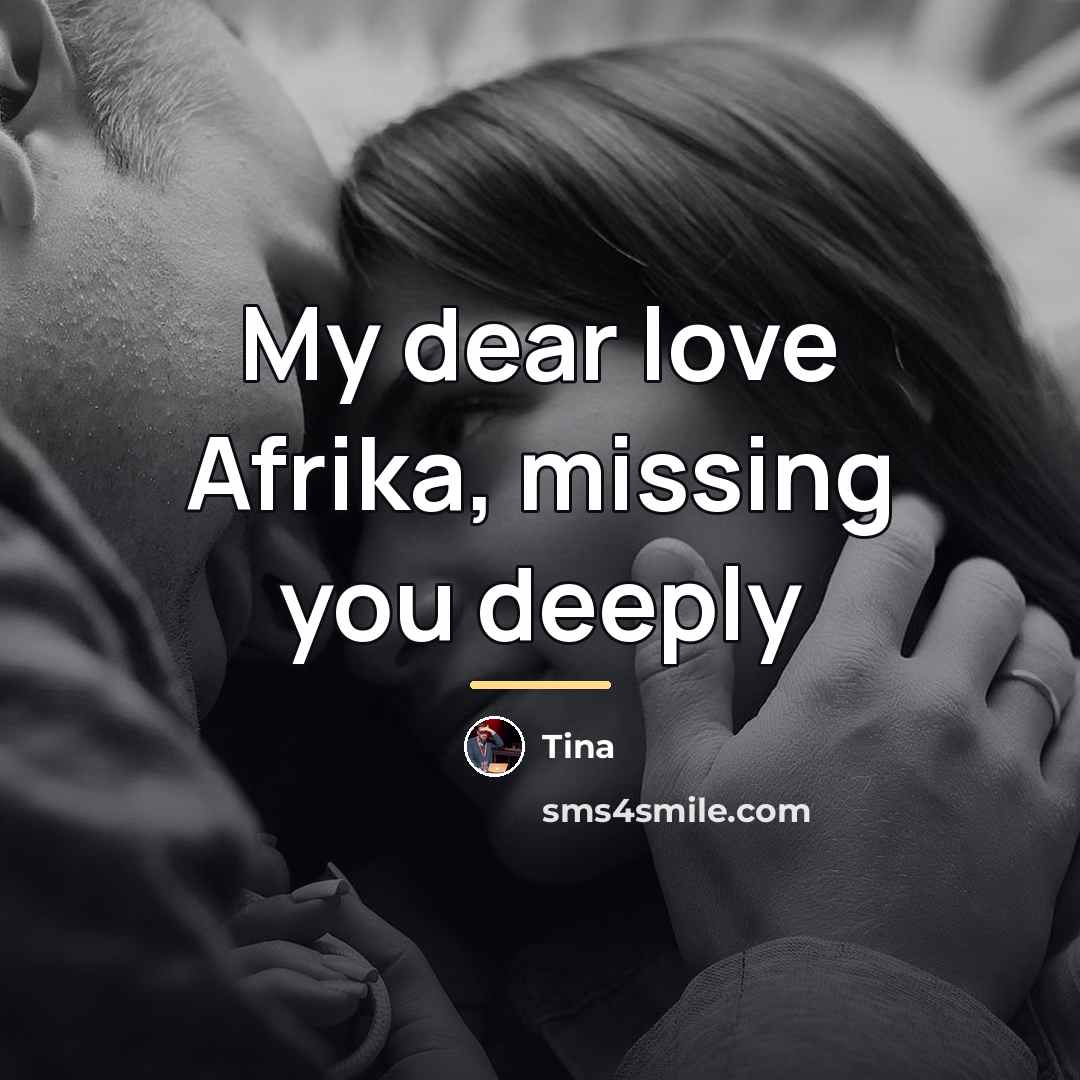 “My dear love Afrika, missing you deeply…” quote by Tina