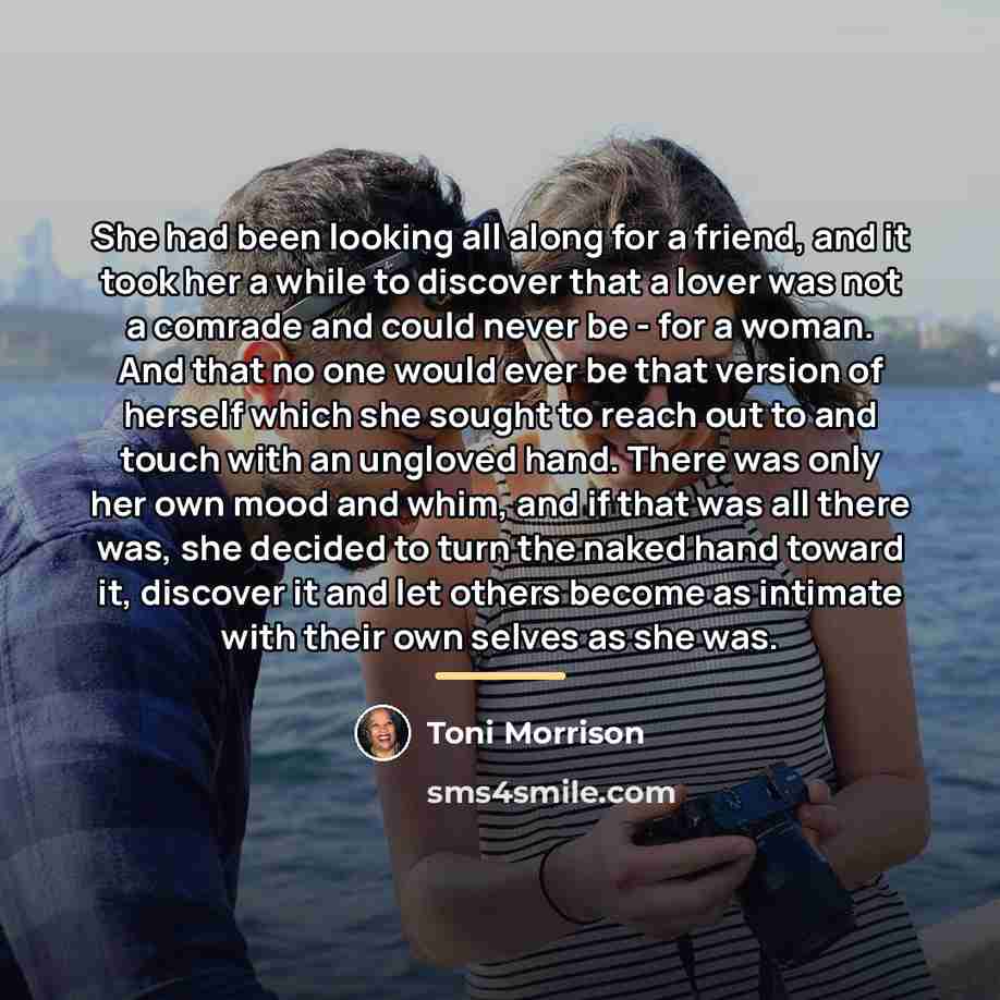 “She had been looking all along for a friend, and…” quote by Toni Morrison