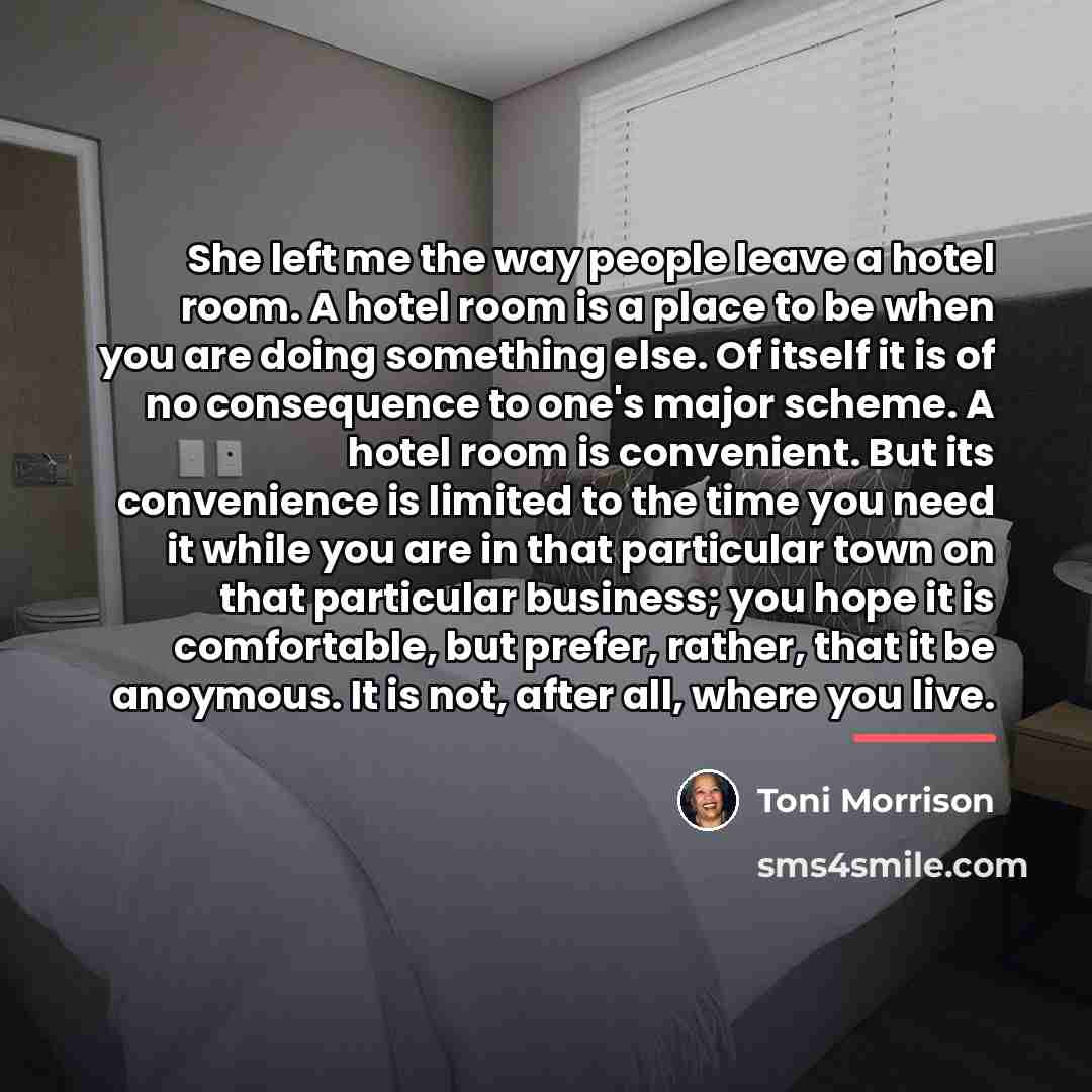 “She left me the way people leave a hotel room.…” quote by Toni Morrison