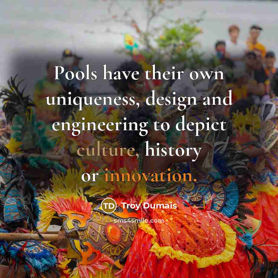 “Pools have their own uniqueness, design and engineering to depict…” quote by Troy Dumais