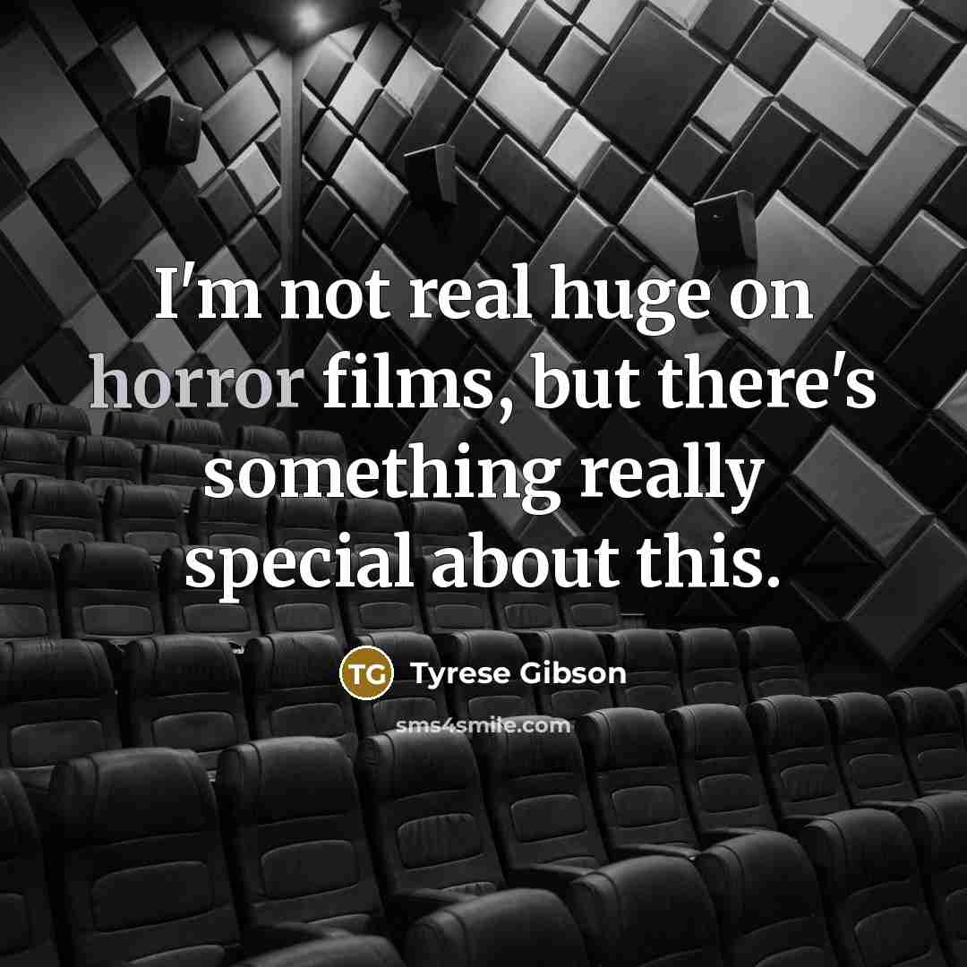 “I'm not real huge on horror films, but there's something…” quote by Tyrese Gibson