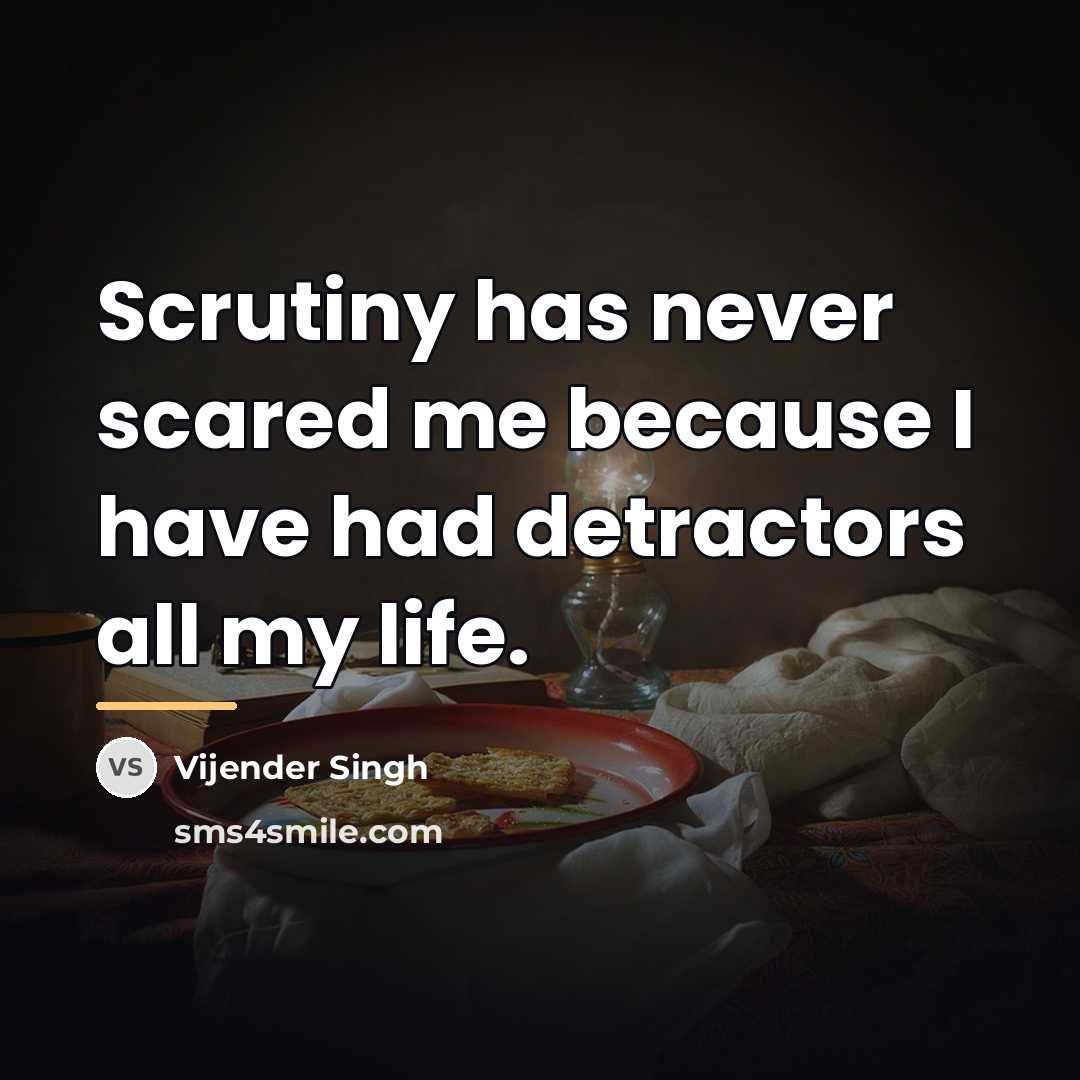 “Scrutiny has never scared me because I have had detractors…” quote by Vijender Singh