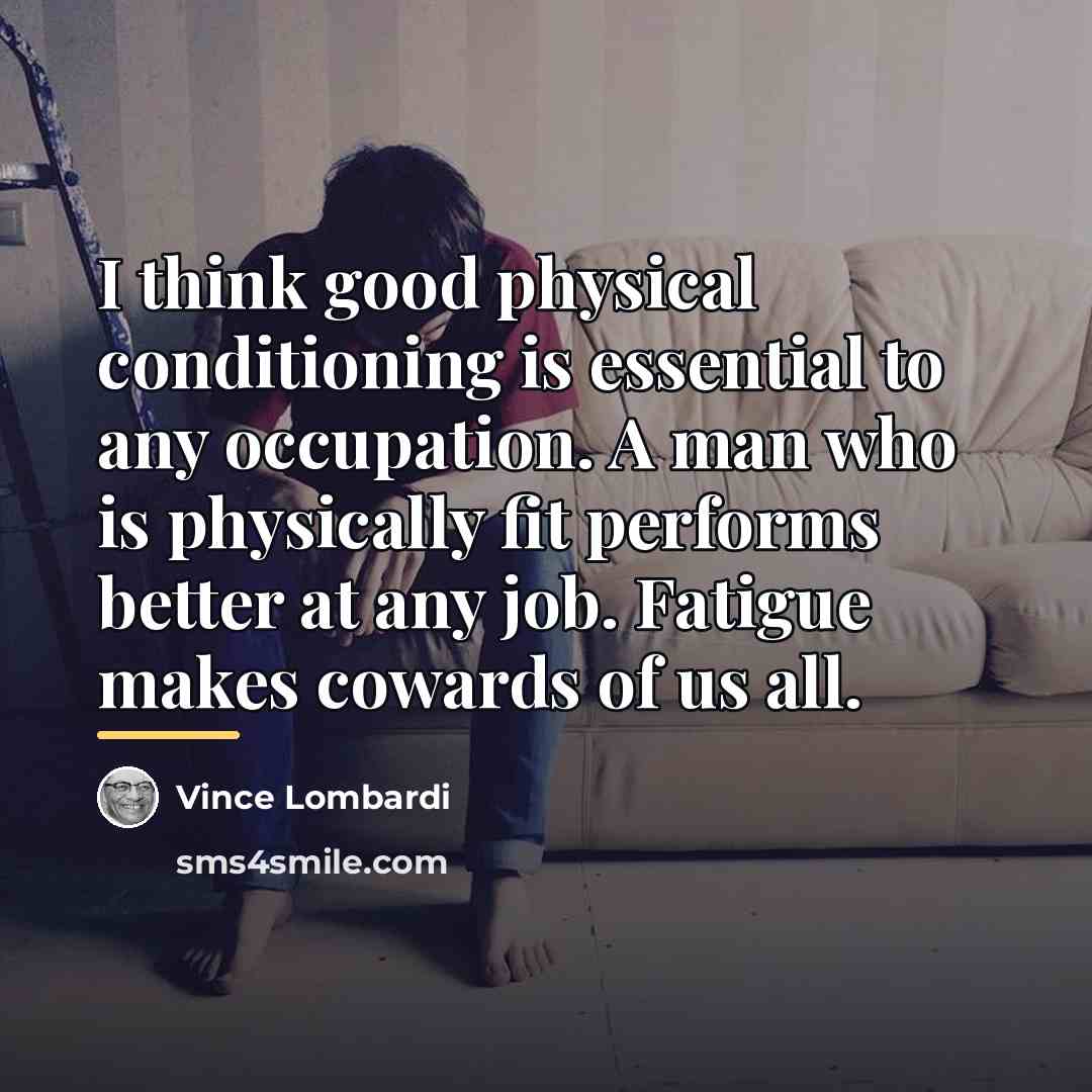 “I think good physical conditioning is essential to any occupation.…” quote by Vince Lombardi