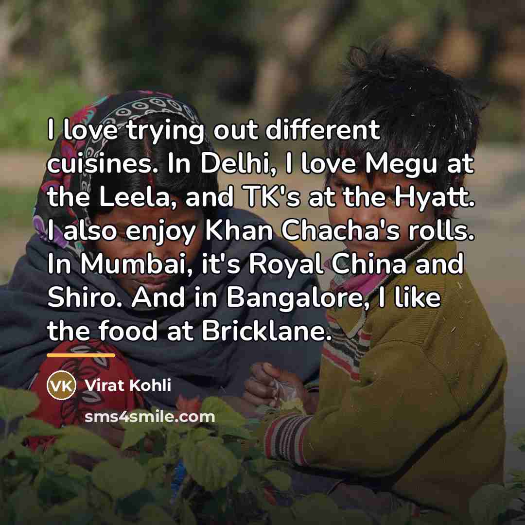 “I love trying out different cuisines. In Delhi, I love…” quote by Virat Kohli