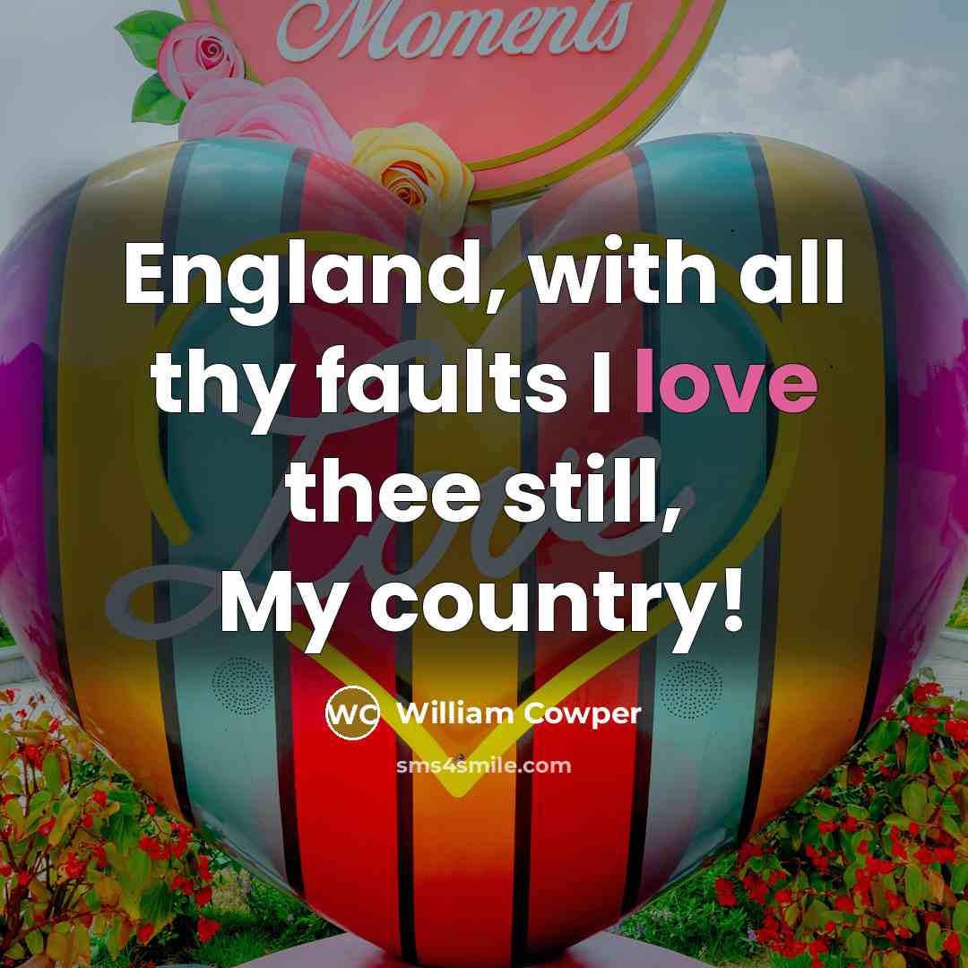 “England, with all thy faults I love thee still, My…” quote by William Cowper