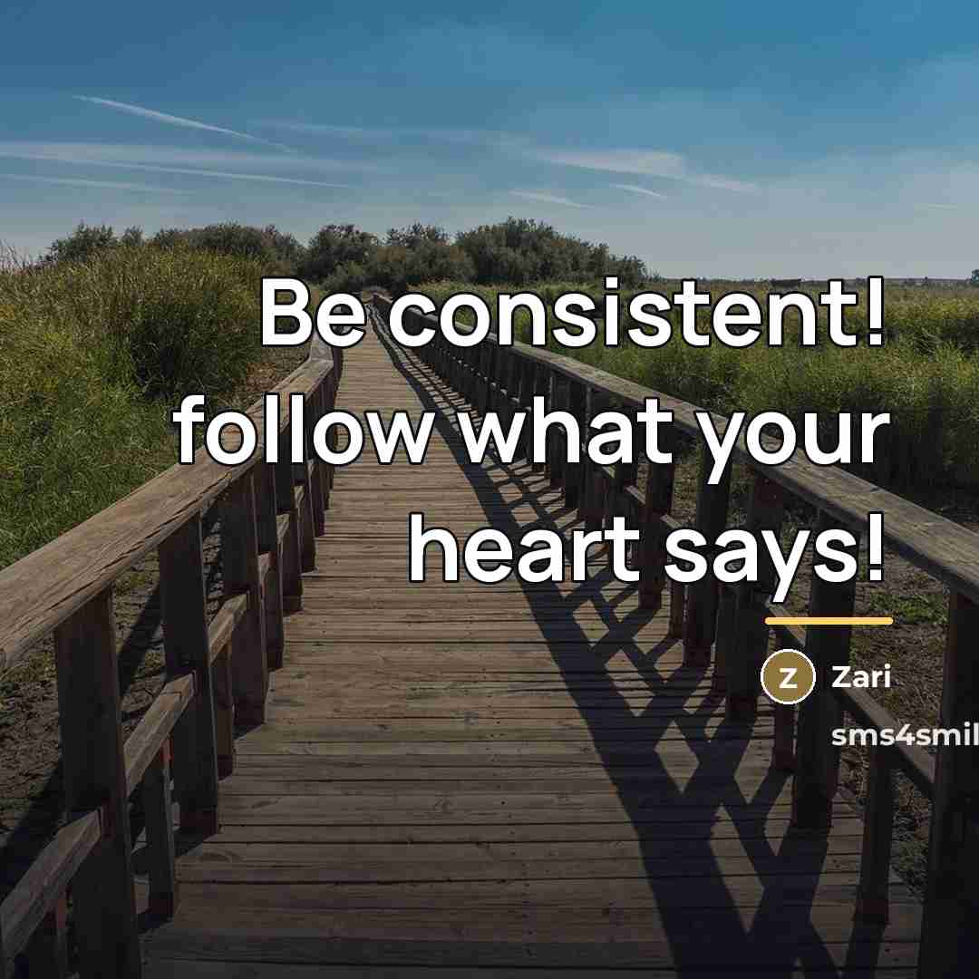 “Be consistent! follow what your heart says!…” quote by Zari