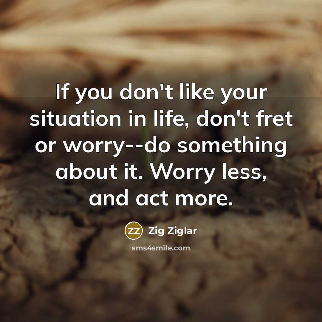 “If you don't like your situation in life, don't fret…” quote by Zig Ziglar