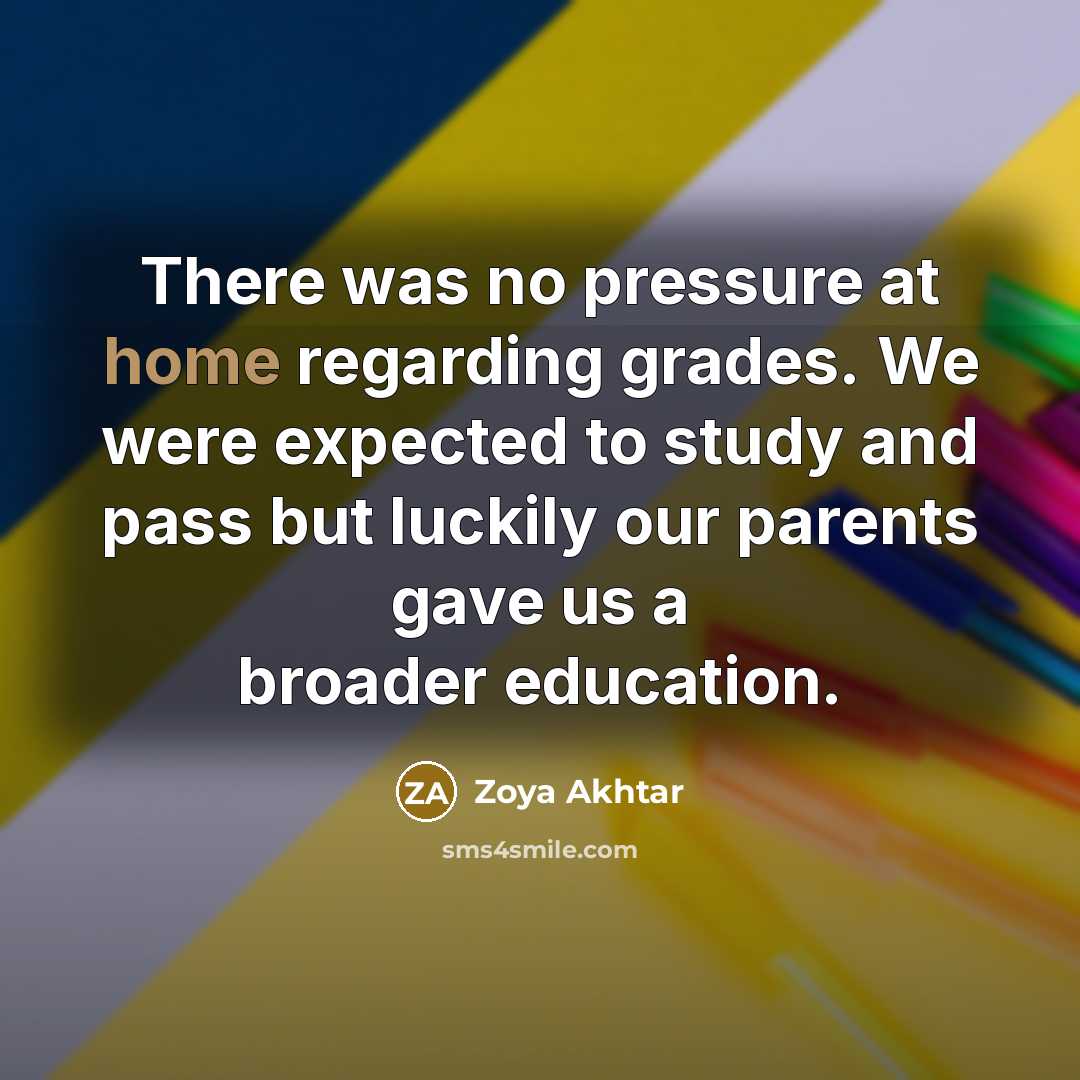 “There was no pressure at home regarding grades. We were…” quote by Zoya Akhtar